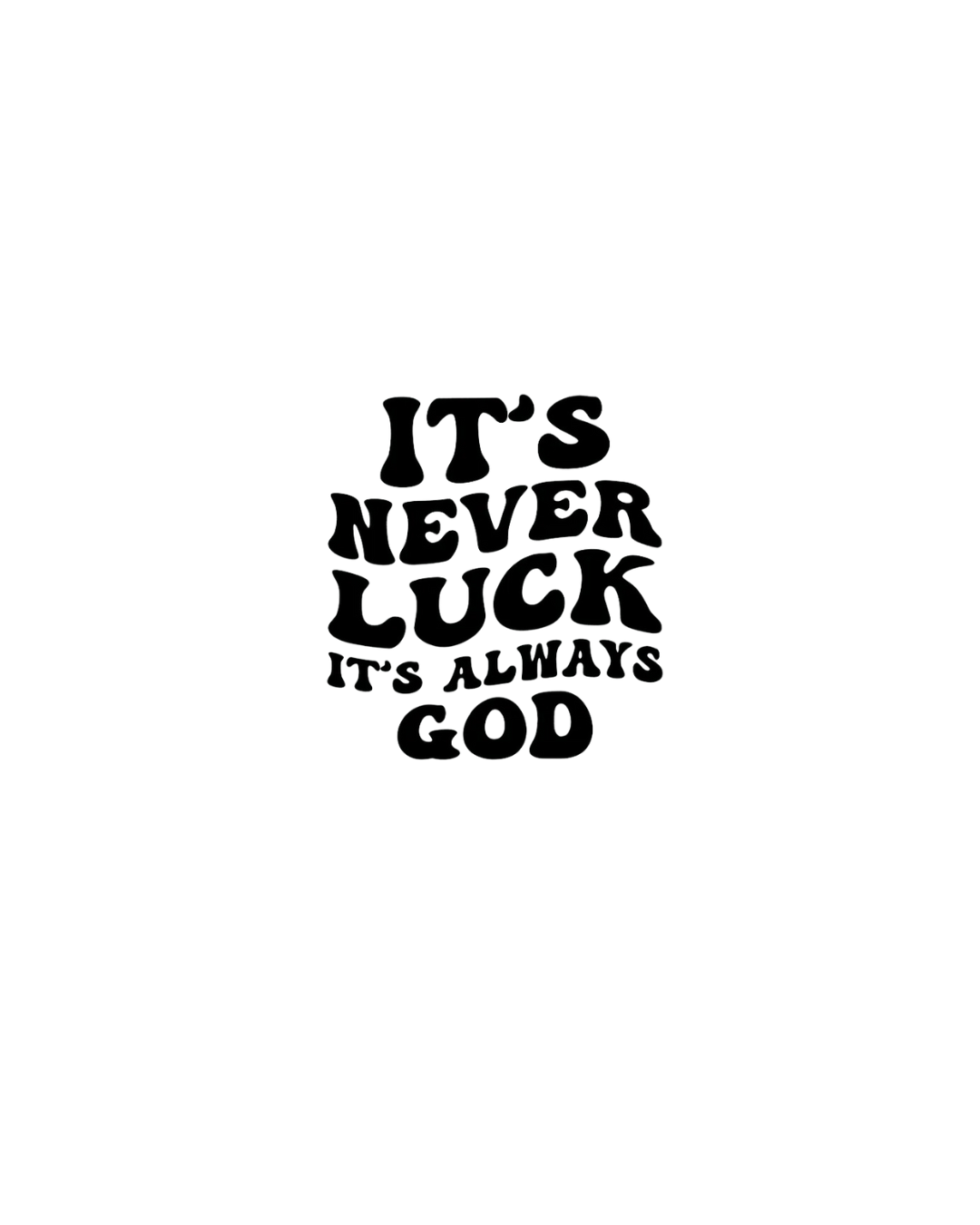 It's never luck t-shirt